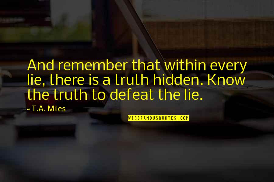 Tobon Twins Quotes By T.A. Miles: And remember that within every lie, there is