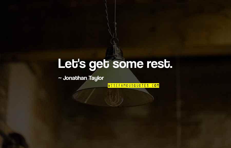 Tobring Quotes By Jonathan Taylor: Let's get some rest.