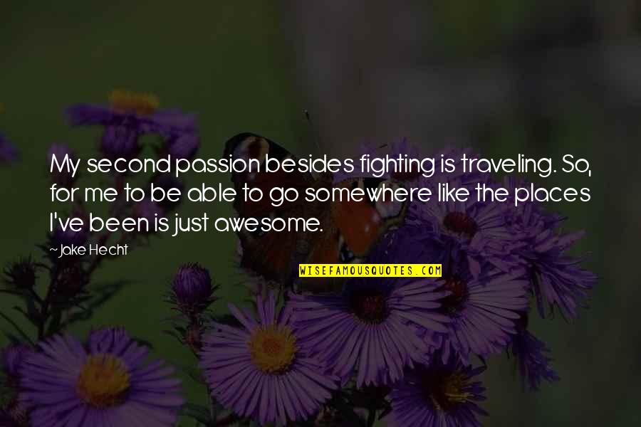 Tocadores Con Quotes By Jake Hecht: My second passion besides fighting is traveling. So,