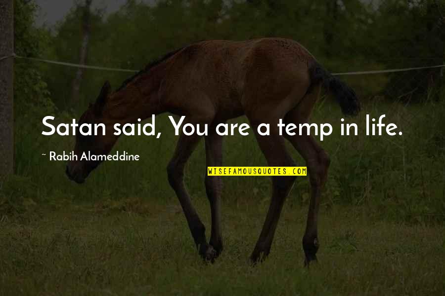 Tocados De Comunion Quotes By Rabih Alameddine: Satan said, You are a temp in life.