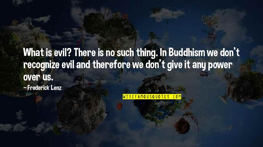 Tocas Para Quotes By Frederick Lenz: What is evil? There is no such thing.