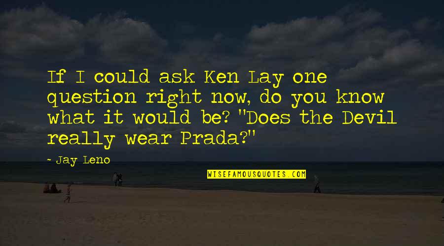 Tocas Para Quotes By Jay Leno: If I could ask Ken Lay one question