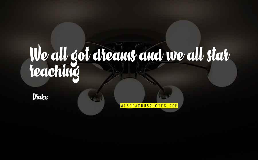 Todavia Significado Quotes By Drake: We all got dreams and we all star