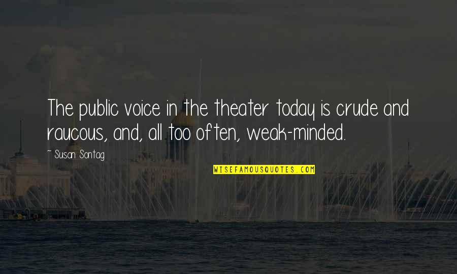 Today All Quotes By Susan Sontag: The public voice in the theater today is