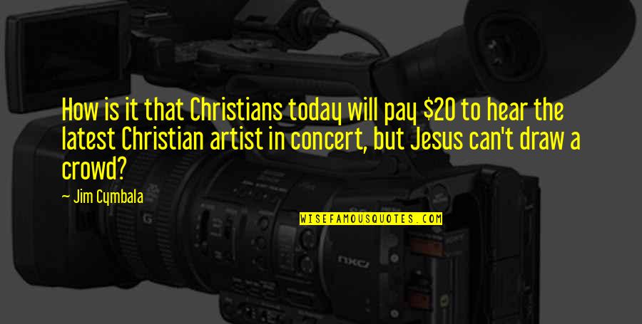 Today Christian Quotes By Jim Cymbala: How is it that Christians today will pay