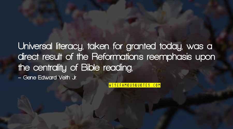 Today From The Bible Quotes By Gene Edward Veith Jr.: Universal literacy, taken for granted today, was a