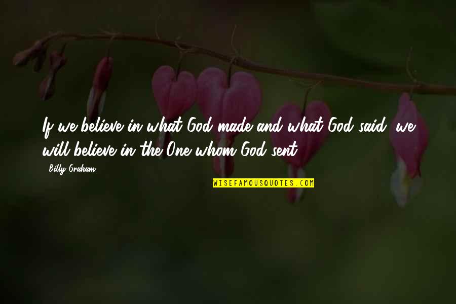 Today I Start Living Quotes By Billy Graham: If we believe in what God made and