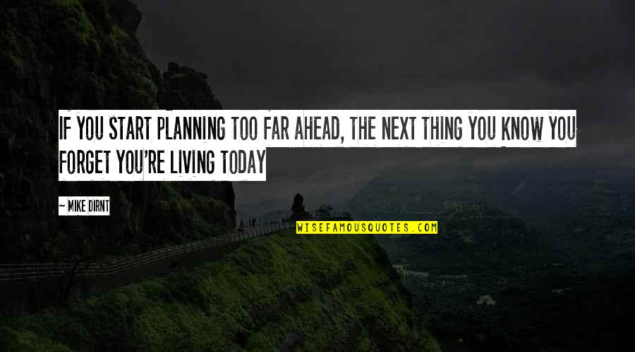 Today I Start Living Quotes By Mike Dirnt: If you start planning too far ahead, the