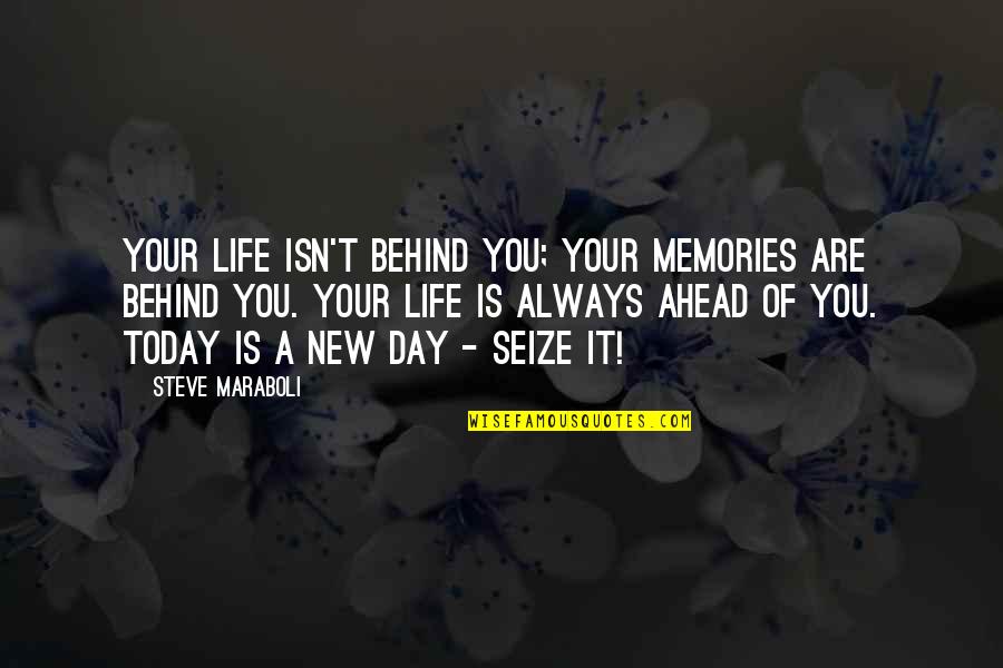 Today Is A Day Quotes By Steve Maraboli: Your life isn't behind you; your memories are