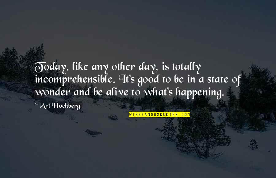 Today Is Not A Good Day Quotes By Art Hochberg: Today, like any other day, is totally incomprehensible.