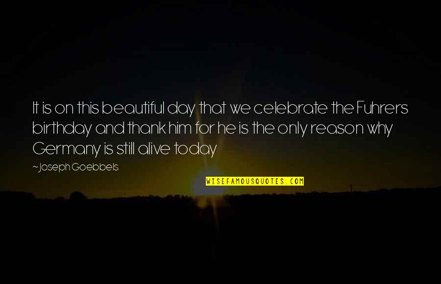 Today Is Your Day Birthday Quotes By Joseph Goebbels: It is on this beautiful day that we