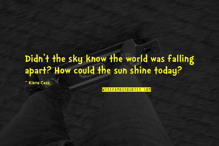 Today Was Quotes By Kiera Cass: Didn't the sky know the world was falling