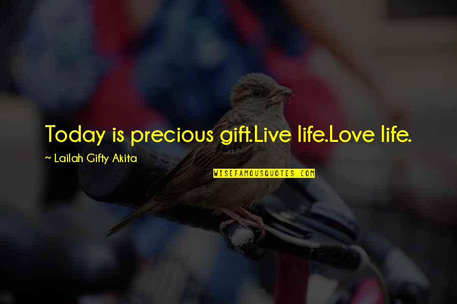 Today Your Day Quotes By Lailah Gifty Akita: Today is precious gift.Live life.Love life.