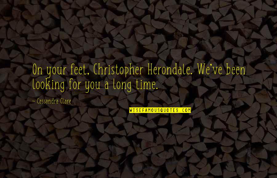 Todopoderosos Quotes By Cassandra Clare: On your feet, Christopher Herondale. We've been looking