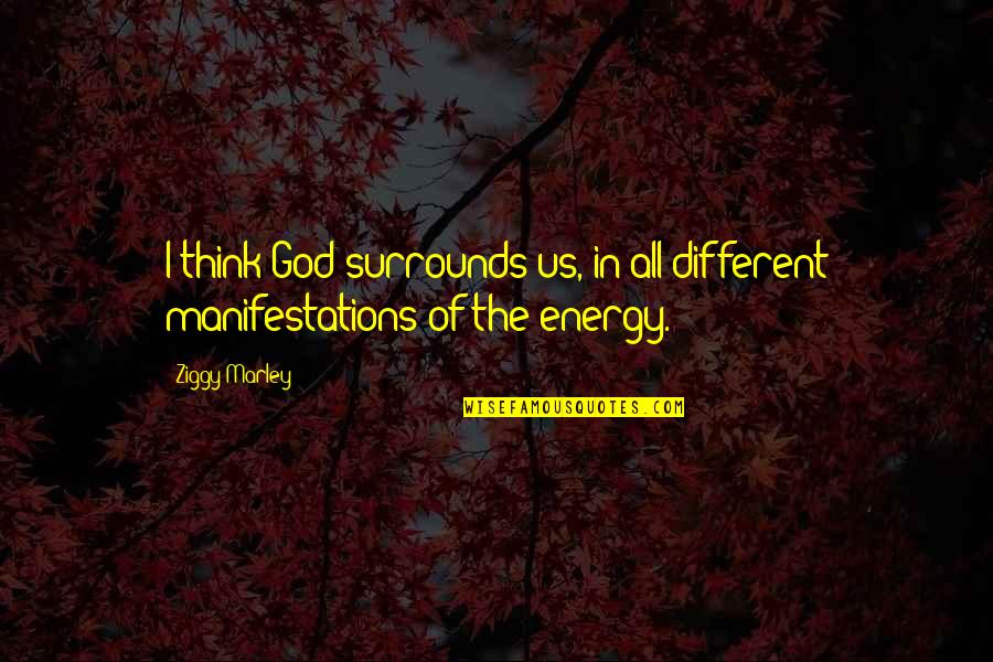 Todtenkopf Quotes By Ziggy Marley: I think God surrounds us, in all different