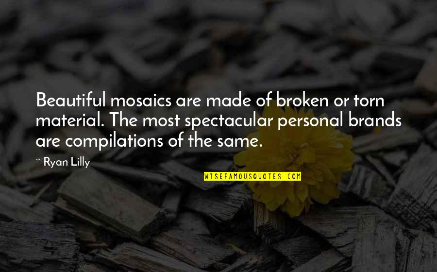 Toerag Quotes By Ryan Lilly: Beautiful mosaics are made of broken or torn