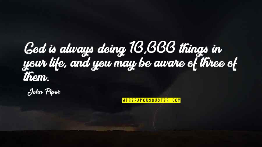 Tofield Today Quotes By John Piper: God is always doing 10,000 things in your