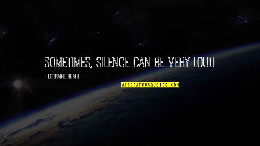 Tofield Today Quotes By Lorraine Heath: sometimes, silence can be very loud