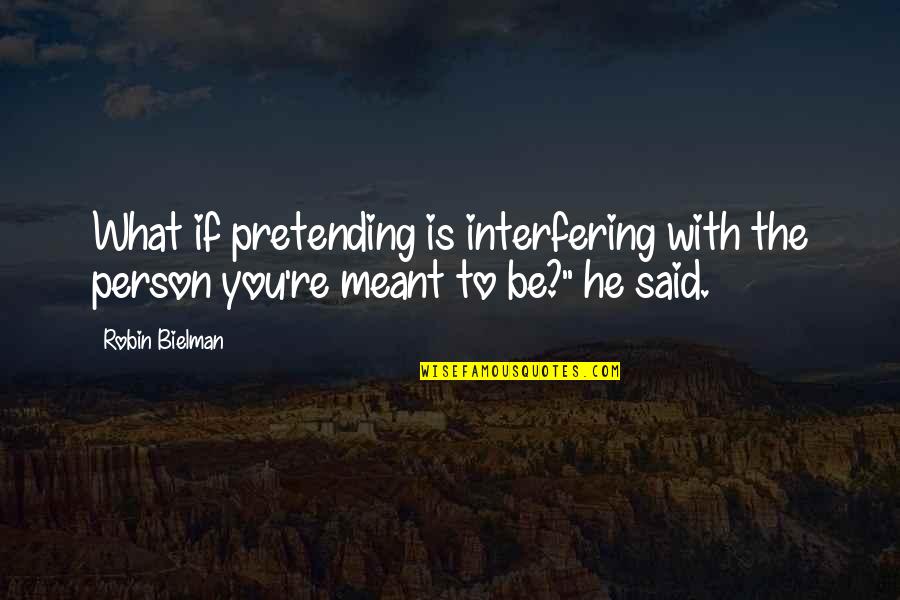 Tofield Today Quotes By Robin Bielman: What if pretending is interfering with the person