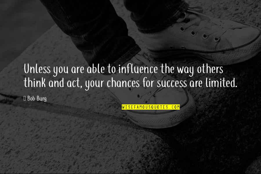 Toforest Quotes By Bob Burg: Unless you are able to influence the way