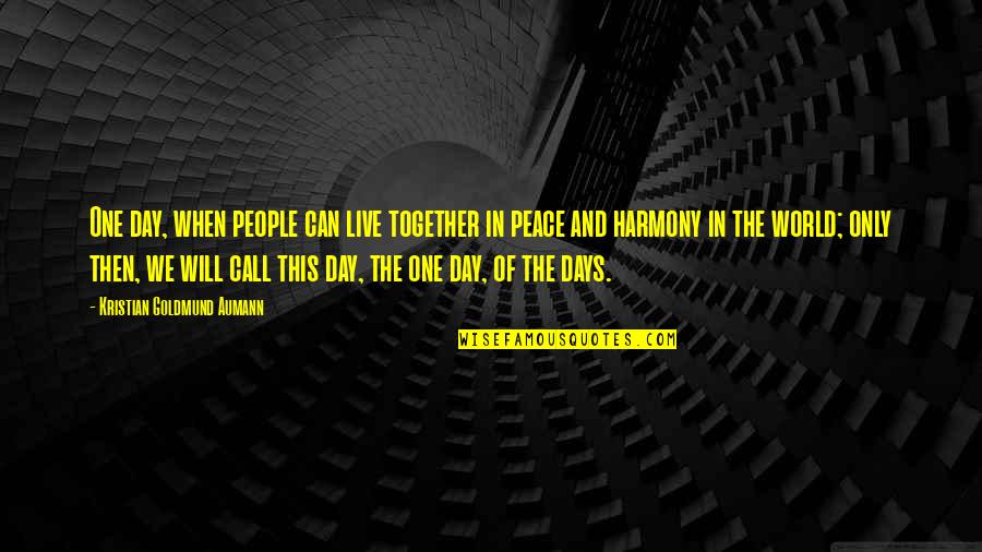 Together As One Quote Quotes By Kristian Goldmund Aumann: One day, when people can live together in