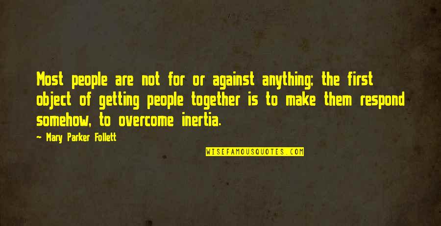 Together Or Not Quotes By Mary Parker Follett: Most people are not for or against anything;