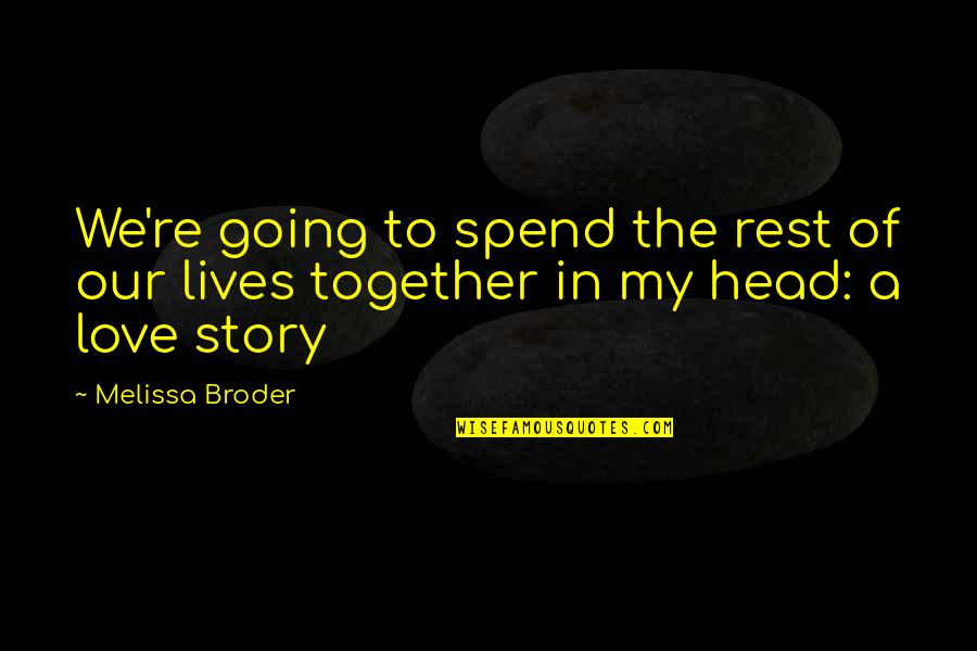 Together Soon Love Quotes By Melissa Broder: We're going to spend the rest of our