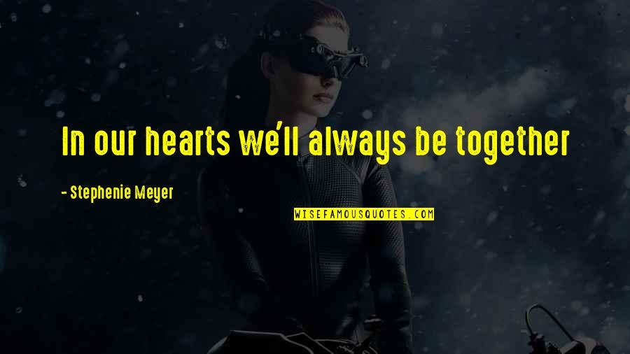 Together Soon Love Quotes By Stephenie Meyer: In our hearts we'll always be together