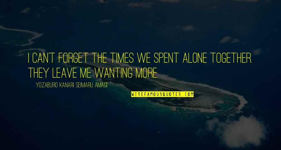 Together Soon Love Quotes By Yozaburo Kanari Seimaru Amagi: I can't forget the times we spent alone