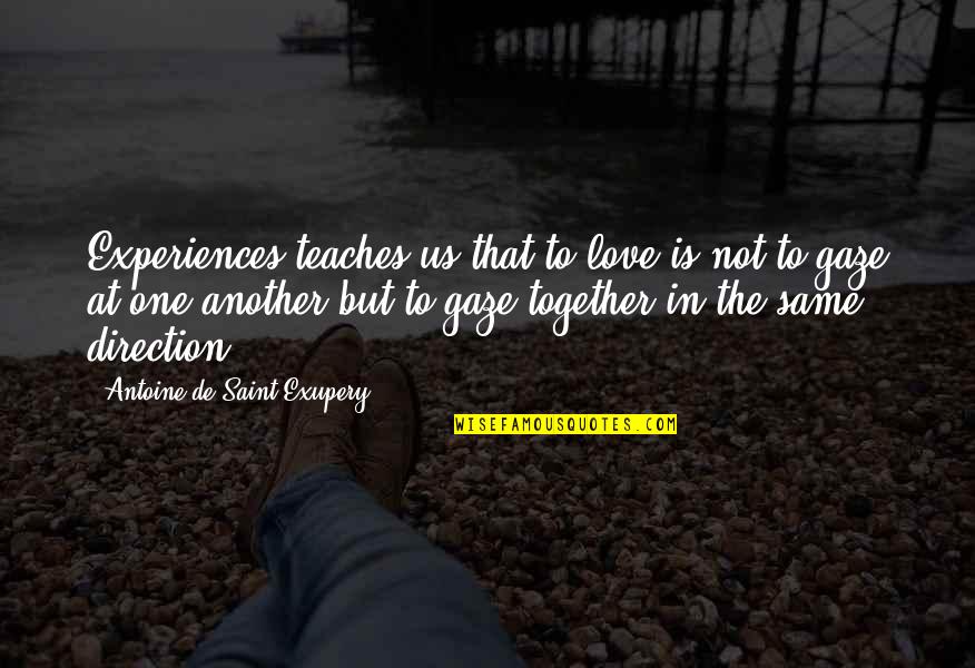 Together We Are One Love Quotes By Antoine De Saint-Exupery: Experiences teaches us that to love is not