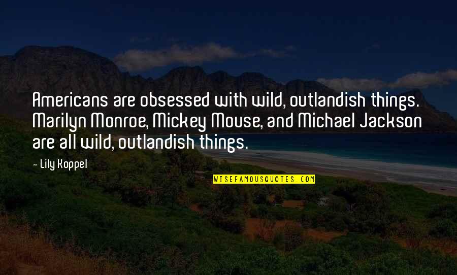 Toggle Clamp Quotes By Lily Koppel: Americans are obsessed with wild, outlandish things. Marilyn