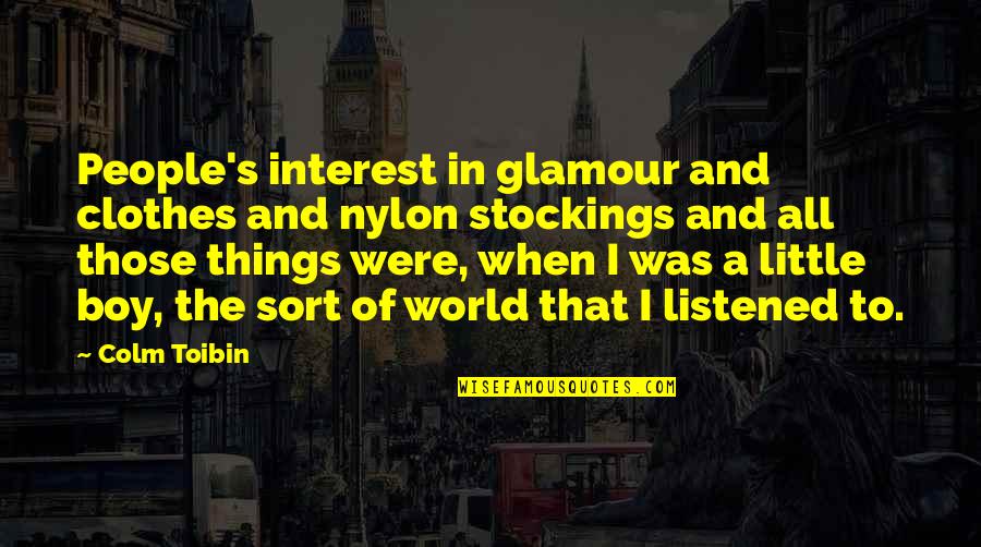 Toibin Colm Quotes By Colm Toibin: People's interest in glamour and clothes and nylon