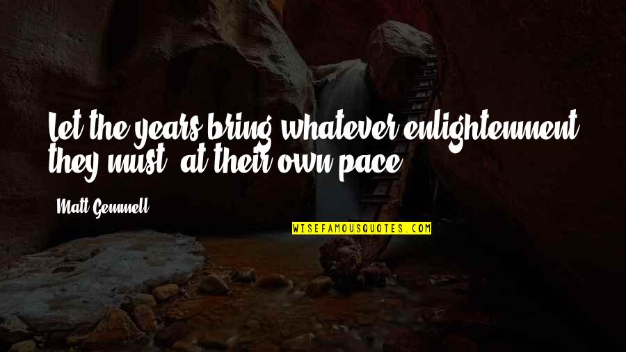 Tok Kenali Quotes By Matt Gemmell: Let the years bring whatever enlightenment they must,