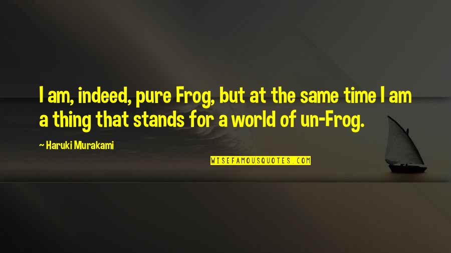 Tokyo's Quotes By Haruki Murakami: I am, indeed, pure Frog, but at the