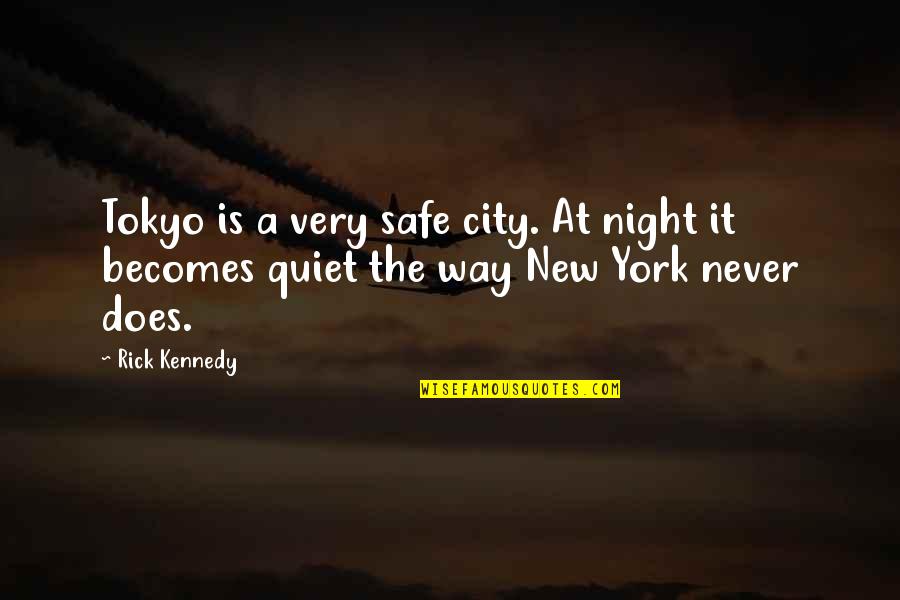 Tokyo's Quotes By Rick Kennedy: Tokyo is a very safe city. At night