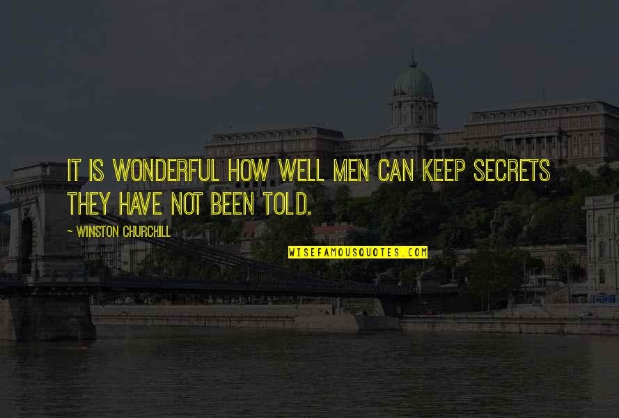 Told Secret Quotes By Winston Churchill: It is wonderful how well men can keep