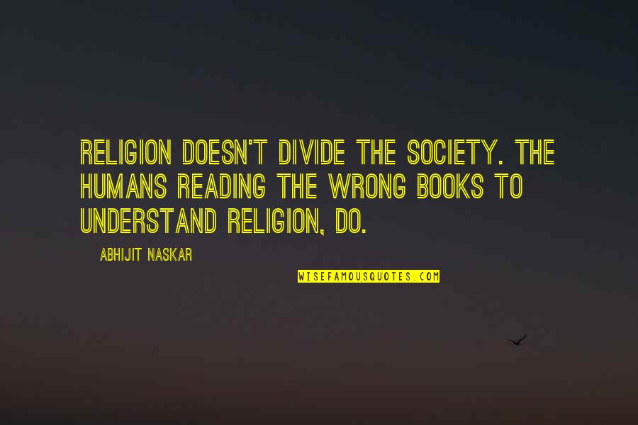 Tolerance Religion Quotes By Abhijit Naskar: Religion doesn't divide the society. The humans reading