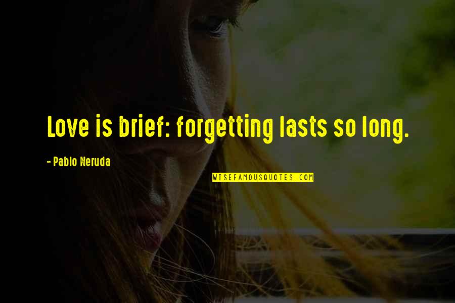 Tolerante Quotes By Pablo Neruda: Love is brief: forgetting lasts so long.