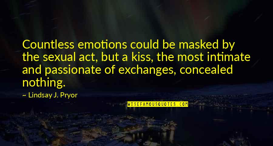 Toliko Ti Quotes By Lindsay J. Pryor: Countless emotions could be masked by the sexual