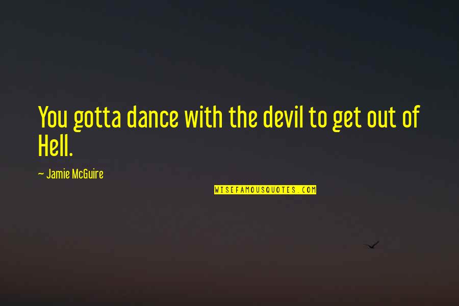 Tolkienesque Quotes By Jamie McGuire: You gotta dance with the devil to get