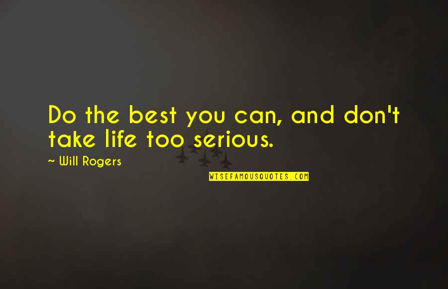 Tolkienesque Quotes By Will Rogers: Do the best you can, and don't take