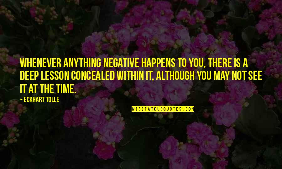 Tolmachyovo Quotes By Eckhart Tolle: Whenever anything negative happens to you, there is