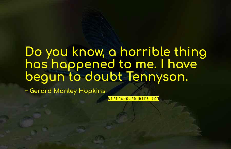 Tololo Quotes By Gerard Manley Hopkins: Do you know, a horrible thing has happened