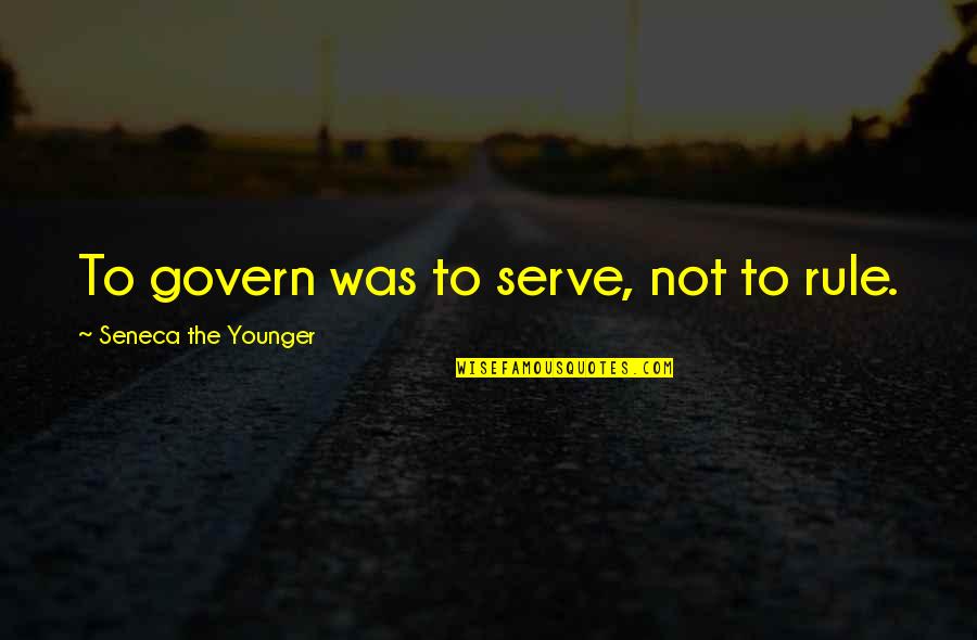 Tololwa Quotes By Seneca The Younger: To govern was to serve, not to rule.