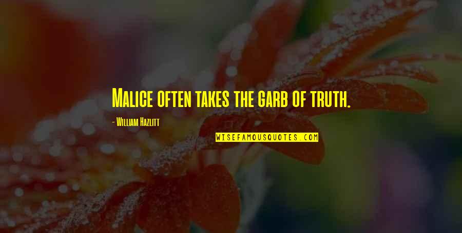 Tolsma Techniek Quotes By William Hazlitt: Malice often takes the garb of truth.