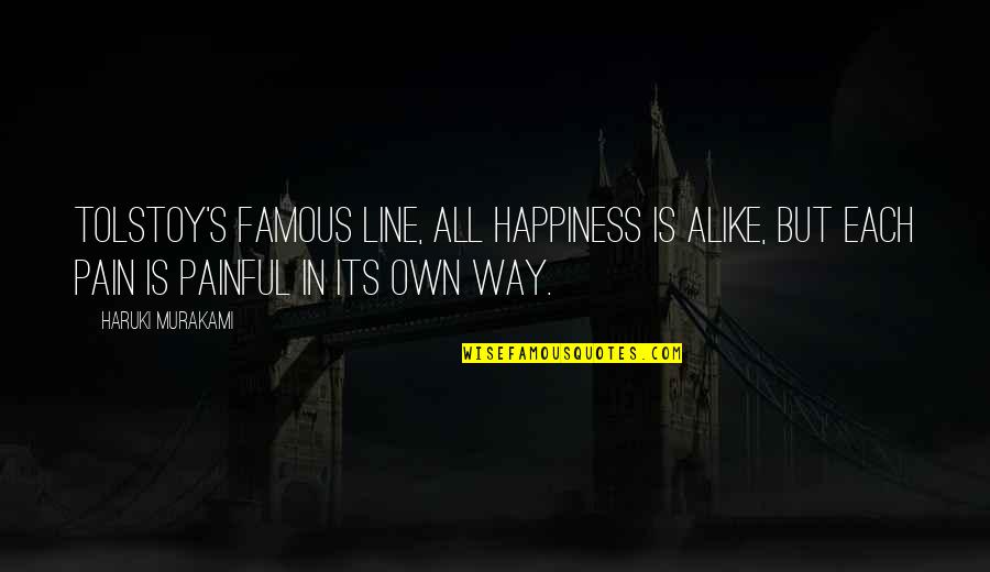 Tolstoy Most Famous Quotes By Haruki Murakami: Tolstoy's famous line, all happiness is alike, but