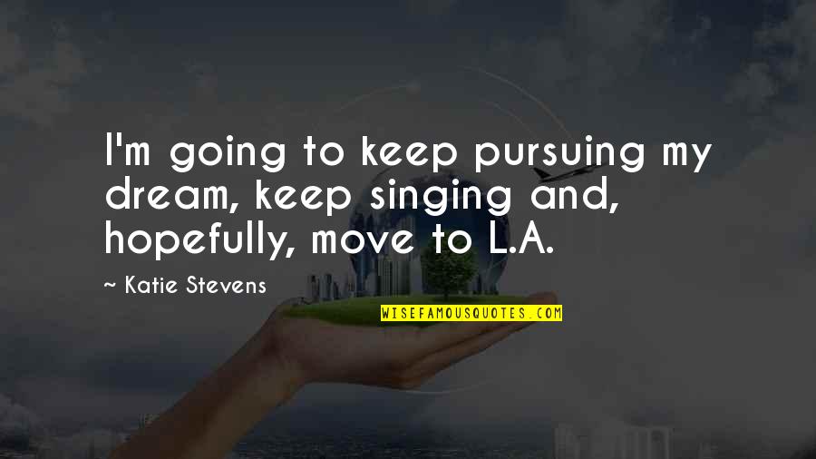 Tom Cruise Top Gun Quotes By Katie Stevens: I'm going to keep pursuing my dream, keep