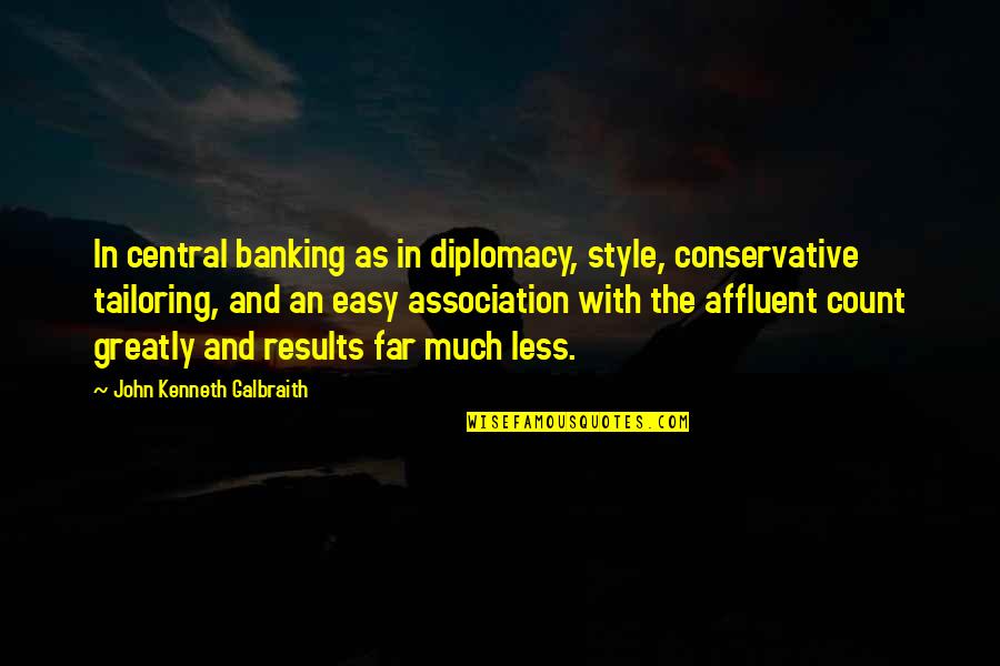 Tom Description Great Gatsby Quotes By John Kenneth Galbraith: In central banking as in diplomacy, style, conservative