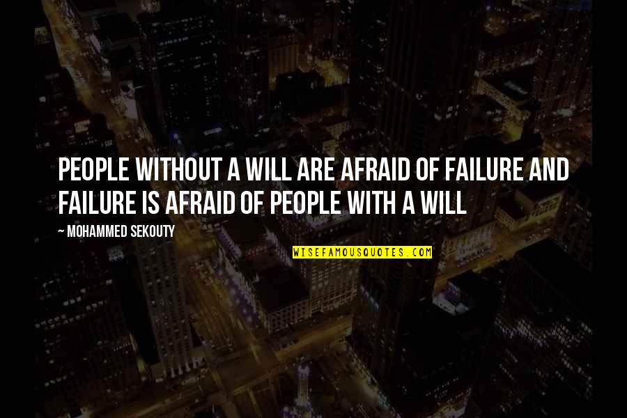 Tom Frieden Quotes By Mohammed Sekouty: People without a will are afraid of failure