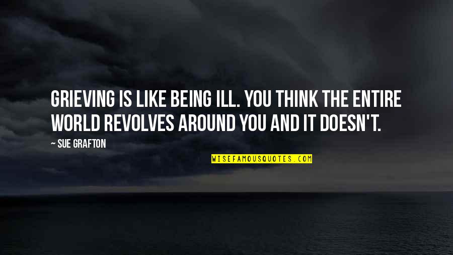 Tom Frieden Quotes By Sue Grafton: Grieving is like being ill. You think the